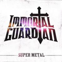 Immortal Guardian : Super Metal